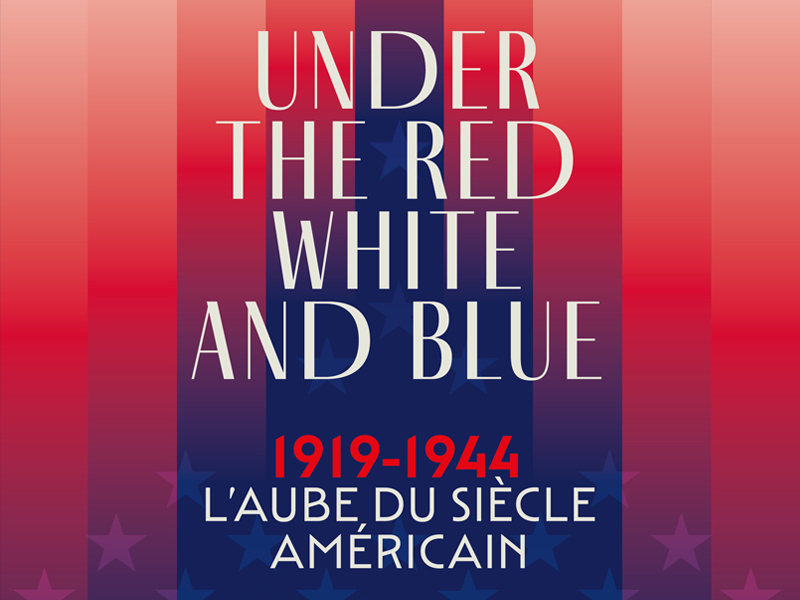 L’Aube du siècle américain 1919-1944 Under the Red, White and Blue